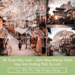 03 Tone Màu Cam - Xám Nhẹ Nhàng Thích Hợp Ảnh Đường Phố, Ảnh Du Lịch (LR/XMP/DNG/CUBE)