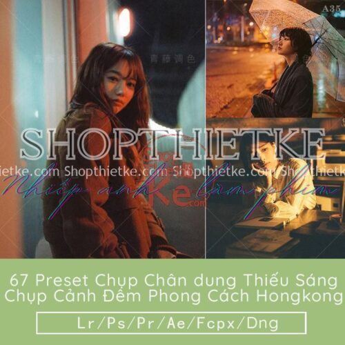 67 Preset Chụp Chân dung Thiếu Sáng - Chụp Cảnh Đêm Phong Cách Hongkong (LR/XMP/DNG/CUBE)