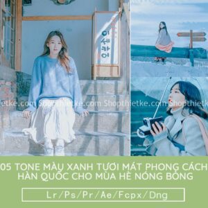 05 Tone Màu Xanh Tươi Mát Phong Cách Hàn Quốc Cho Mùa Hè Nóng Bỏng (LR/XMP/DNG/CUBE)