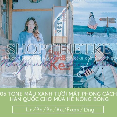 05 Tone Màu Xanh Tươi Mát Phong Cách Hàn Quốc Cho Mùa Hè Nóng Bỏng (LR/XMP/DNG/CUBE)
