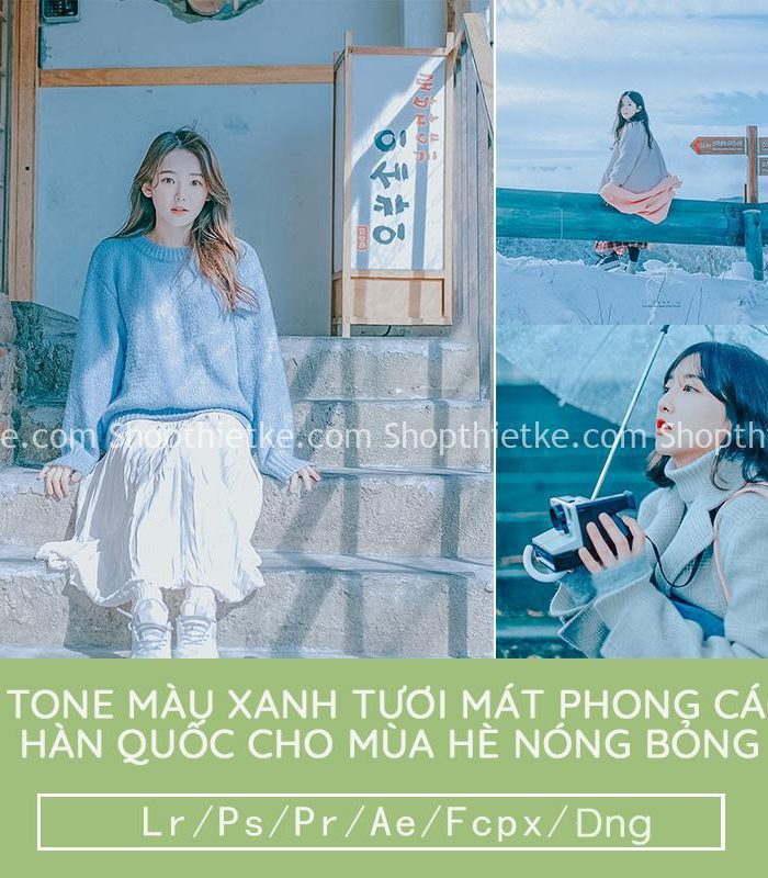 05 Tone Màu Xanh Tươi Mát Phong Cách Hàn Quốc Cho Mùa Hè Nóng Bỏng (LR/XMP/DNG/CUBE)