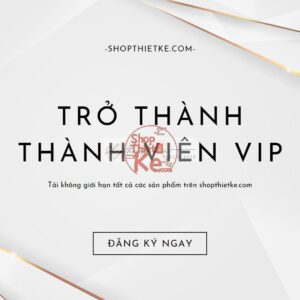 Gói VIP 01 Năm - Tải Không Giới Hạn Tất Cả Các Sản Phẩm Trên Shopthietke.com